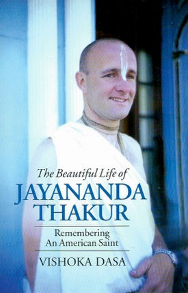 Item #52802 The Beautiful Life of Jayananda Thakur__Remembering an American Saint. Vishoka Dasa