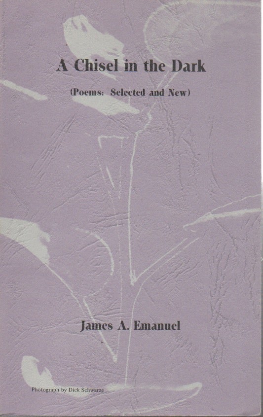 Item #52807 A Chisel in the Dark (Poems: Selected and New). James A. Emanuel.