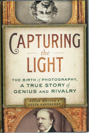 Item #52843 Capturing the Light__The Birth of Photography, A True Story of Genius and Rivalry....
