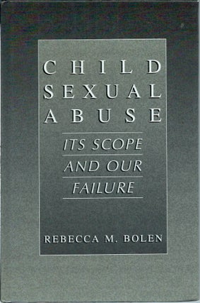 Item #52847 Child Sexual Abuse__Its Scope and Our Failure. Rebecca M. Bolen