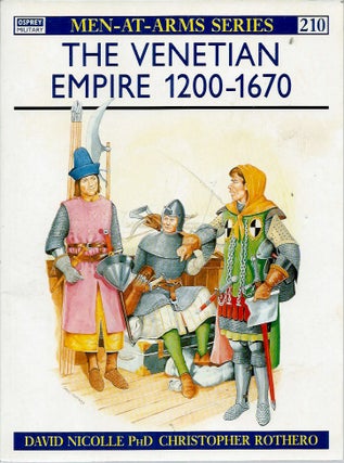 Item #52881 The Venetian Empire 1200-1670. David Nicolle, Christopher Rothero