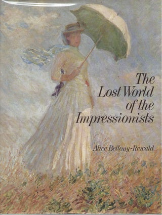 Item #52896 The Lost World of the Impressionists. Alice Bellony-Rewald