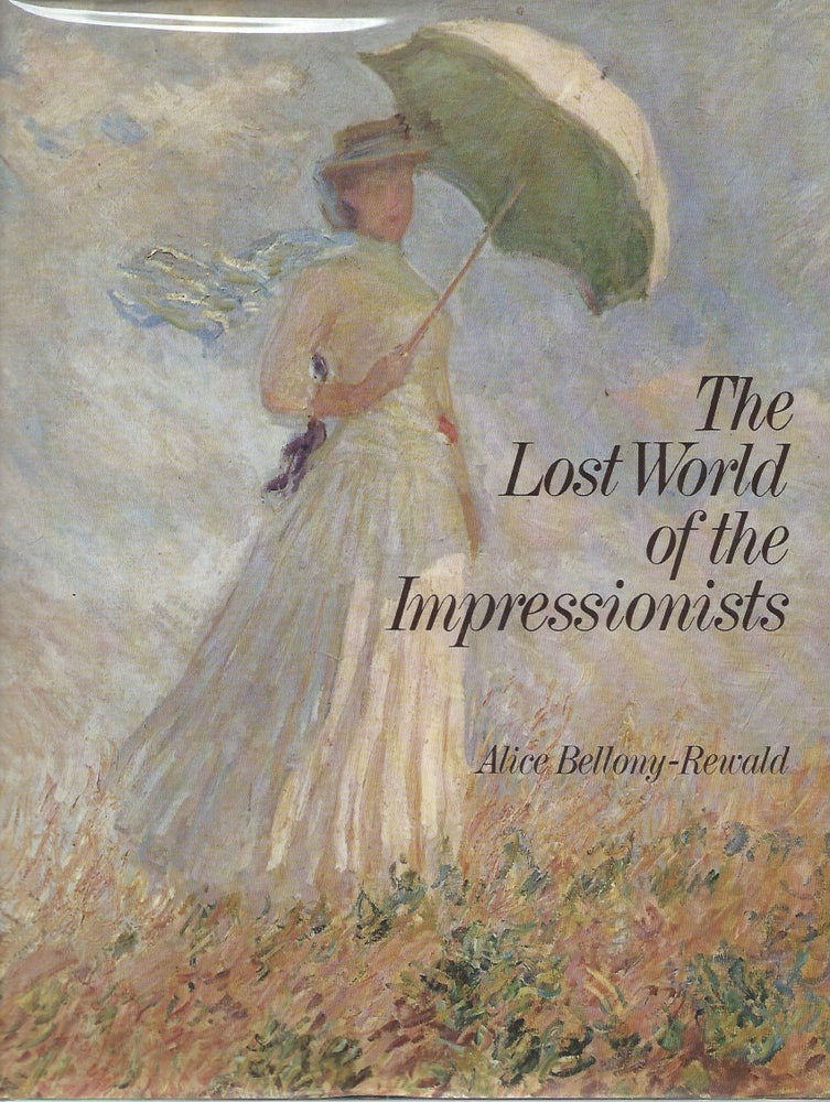 Item #52896 The Lost World of the Impressionists. Alice Bellony-Rewald.