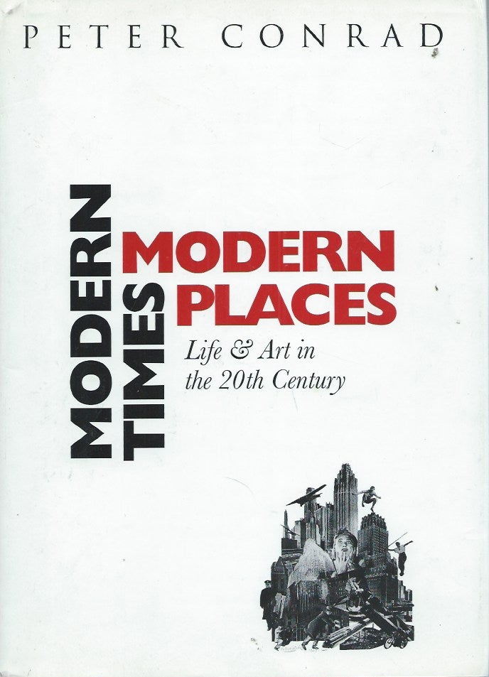 Item #52948 Modern Times, Modern Places__Life & Art in the 20th Century. Peter Conrad.