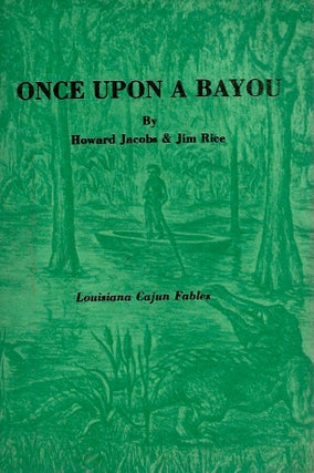 Item #53021 Once Upon a Bayou__Louisiana Cajun Fables. Howard Jacobs, Jim Rice