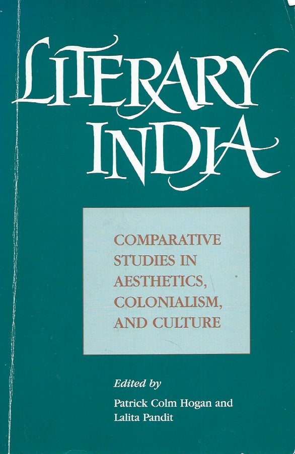 Item #53076 Literary India__Comparative Studies in Aesthetics, Colonialism, and Culture. Patrick Colm Hogan, Lalita Pandit.