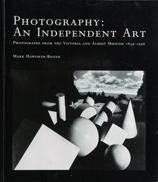 Item #53220 Photography: An Independent Art__Photographs from the Victoria and Albert Museum,...