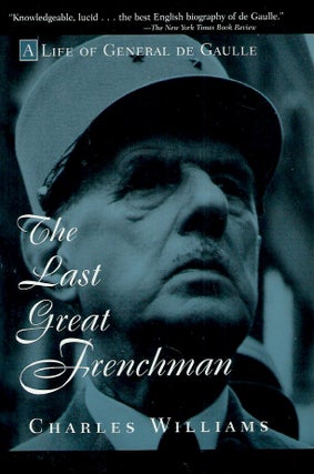 Item #53255 The Last Great Frenchman__A Life of General de Gaulle. Charles Williams