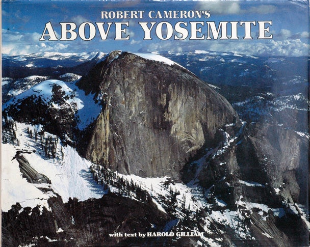 Item #53304 Above Yosemite. Robert Cameron, Harold Gilliam.
