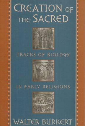 Item #53413 Creation of the Sacred__Tracks of Biology in Early Religions. Walter Burkert
