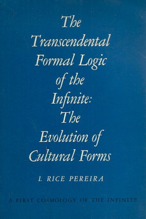Item #53464 The Transcendental Formal Logic of the Infinite: The Evolution of Cultural Forms. I....