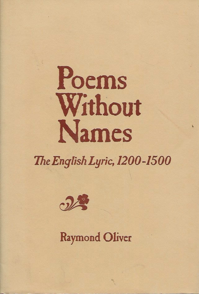 Item #53552 Poems Without Names__The English Lyric, 1200-1500. Raymond Oliver.