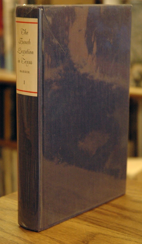 Item #53718 The French Legation in Texas, vol. 1__Recognition, Rupture, and Reconciliation. Nancy Nichols Barker.