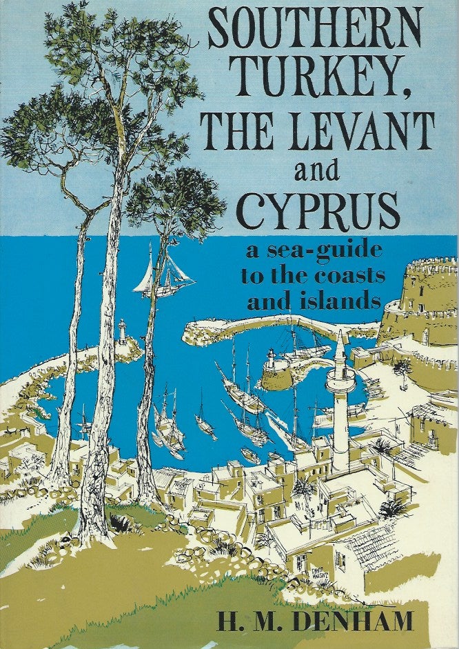 Item #53877 Southern Turkey, The Levant and Cyprus__a sea-guide to the coasts and islands. H. M. Denham.