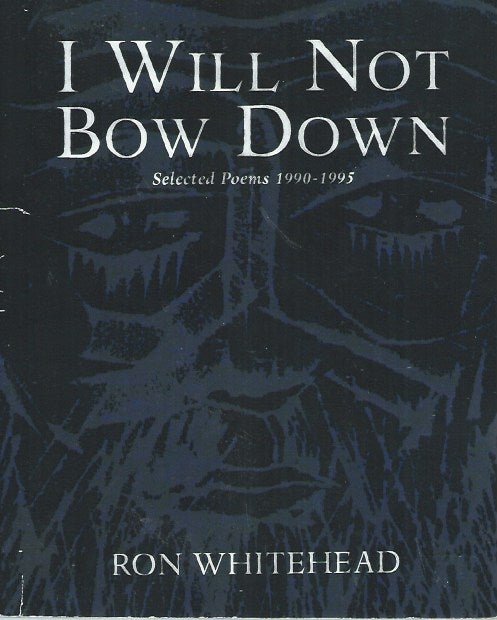 Item #53894 I Will Not Bow Down__Selected Poems 1990-1995. Ron Whitehead.