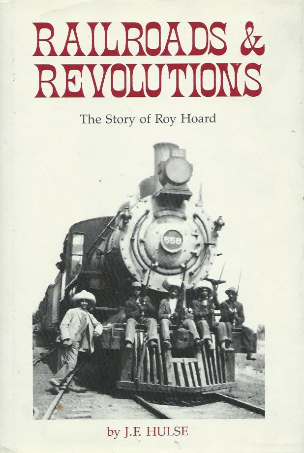 Item #53987 Railroads & Revolutions__The Story of Roy Hoard. J. F. Hulse.