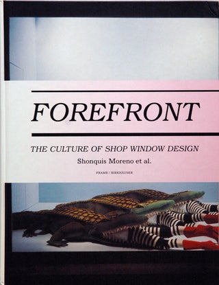 Item #53994 Forefront _The Culture of Shop Window Design. Shonquis Moreon