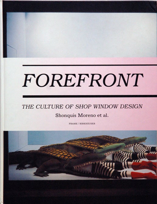Item #53994 Forefront _The Culture of Shop Window Design. Shonquis Moreon.