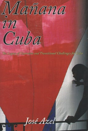 Item #54095 Manana in Cuba__The Legacy of Castroism and Transitional Challenges for Cuba. Jose Azel