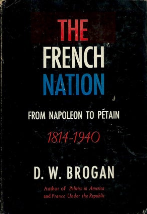 Item #54323 The French Nation__From Napoleon to Petain, 1814-1940. D. W. Brogan