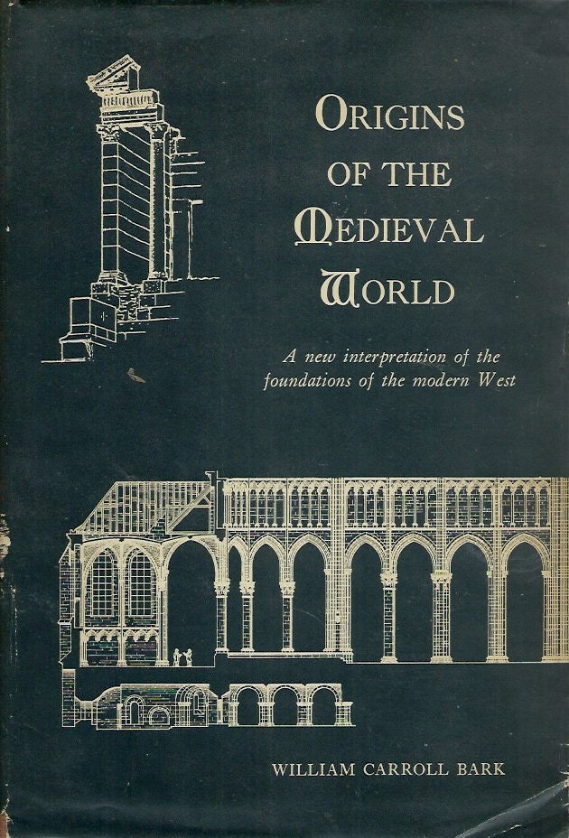Item #54336 Origins of the Medieval World__A new interpretation of the foundations of the modern West. William Carroll Bark.