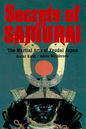 Item #54340 Secrets of the Samurai__The Martial Arts of Feudal Japan. Oscar Ratti, Adele Westbrook