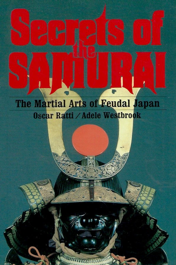 Item #54340 Secrets of the Samurai__The Martial Arts of Feudal Japan. Oscar Ratti, Adele Westbrook.