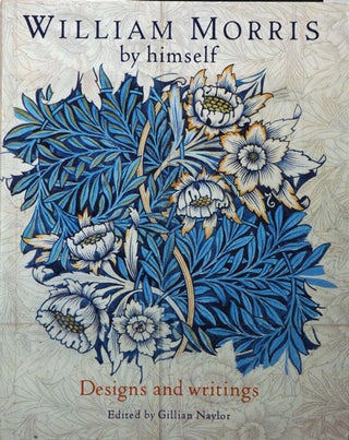 Item #54478 William Morris by himself__Designs and writings. William Morris, Gillian Naylor