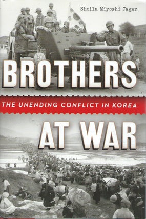 Item #54498 Brothers at War__The Unending Conflict in Korea. Sheila Miyoshi Jager