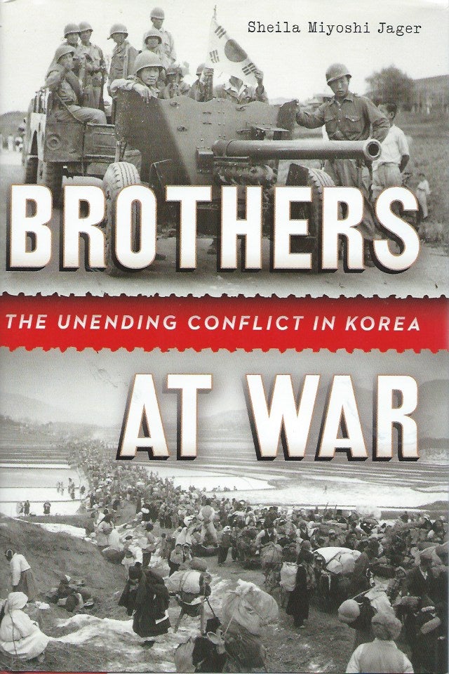 Item #54498 Brothers at War__The Unending Conflict in Korea. Sheila Miyoshi Jager.