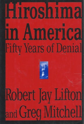 Item #54603 Hiroshima in America__Fifty Years of Denial. Robert Jay Lifton, Greg Mitchell