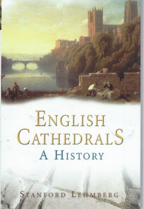 Item #54608 English Cathedrals__A History. Stanford Lehmberg