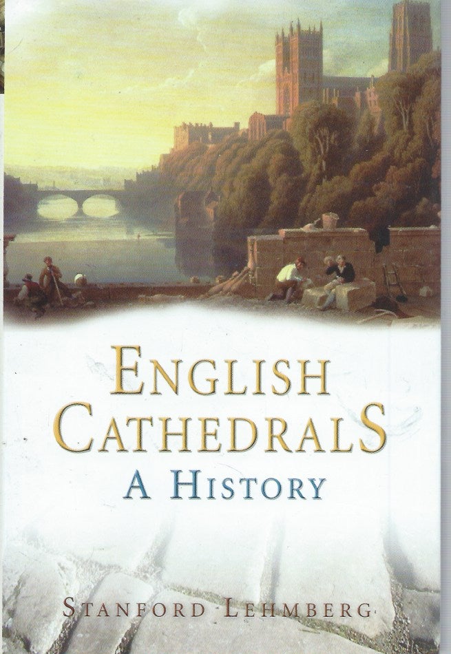 Item #54608 English Cathedrals__A History. Stanford Lehmberg.