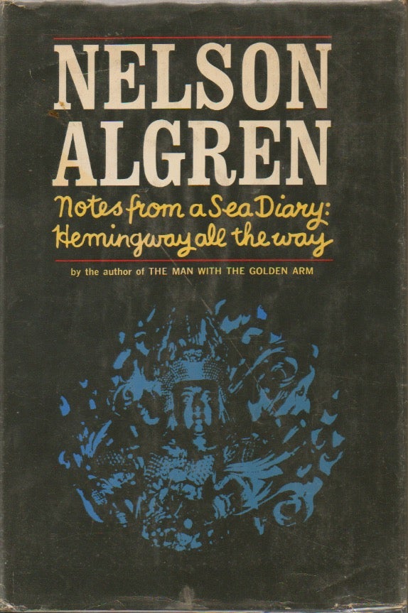 Item #54720 Notes from a Sea Diary: Hemingway all the way. Nelson Algren.