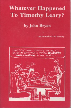 Item #54940 Whatever Happened to Timothy Leary? John Bryan