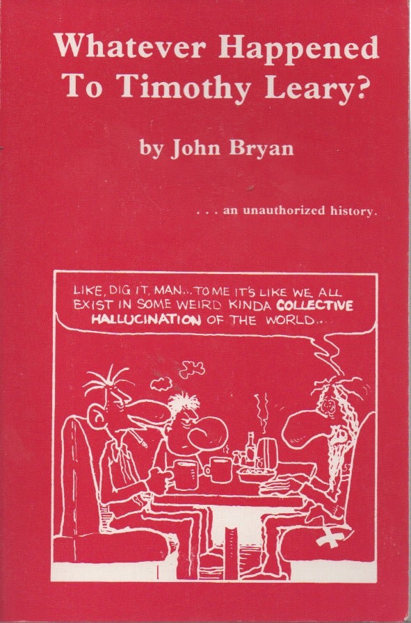 Item #54940 Whatever Happened to Timothy Leary? John Bryan.