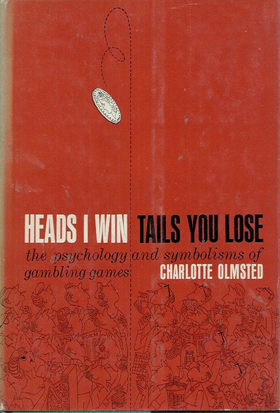 Item #55030 Heads I Win Tails You Lose__The psychology and symbolisms of gambling games. Charlotte Olmsted.