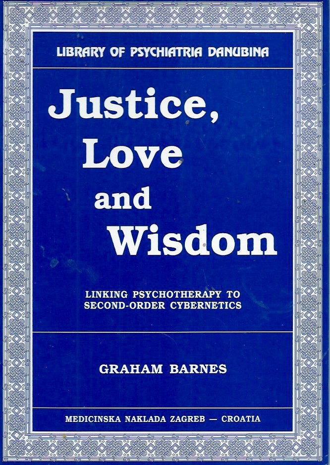 Item #55076 Justice, Love and Wisdom__Linking Psychotherapy to Second-Order Cybernetics. Graham Barnes.