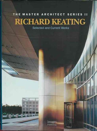 Item #55103 Richard Keating: Master Architect__Selected and Current Works. Images Publishing,...