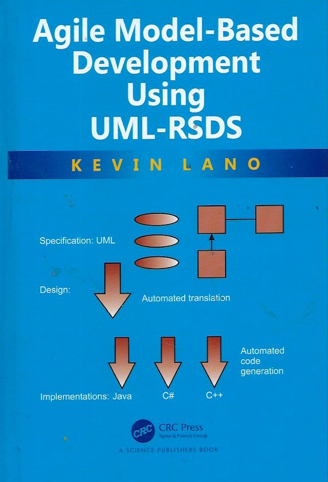 Item #55121 Agile Model-Based Development Using UML-RSDS. Kevin Lano.