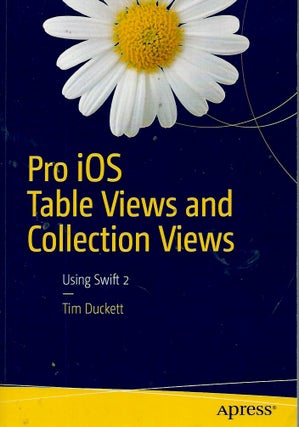 Item #55123 Pro iOS Table Views and Collection Views__Using Swift 2. Tim Duckett