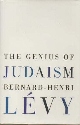 Item #55179 The Genius of Judaism. Bernard-Henri Levy, Steven B. Kennedy