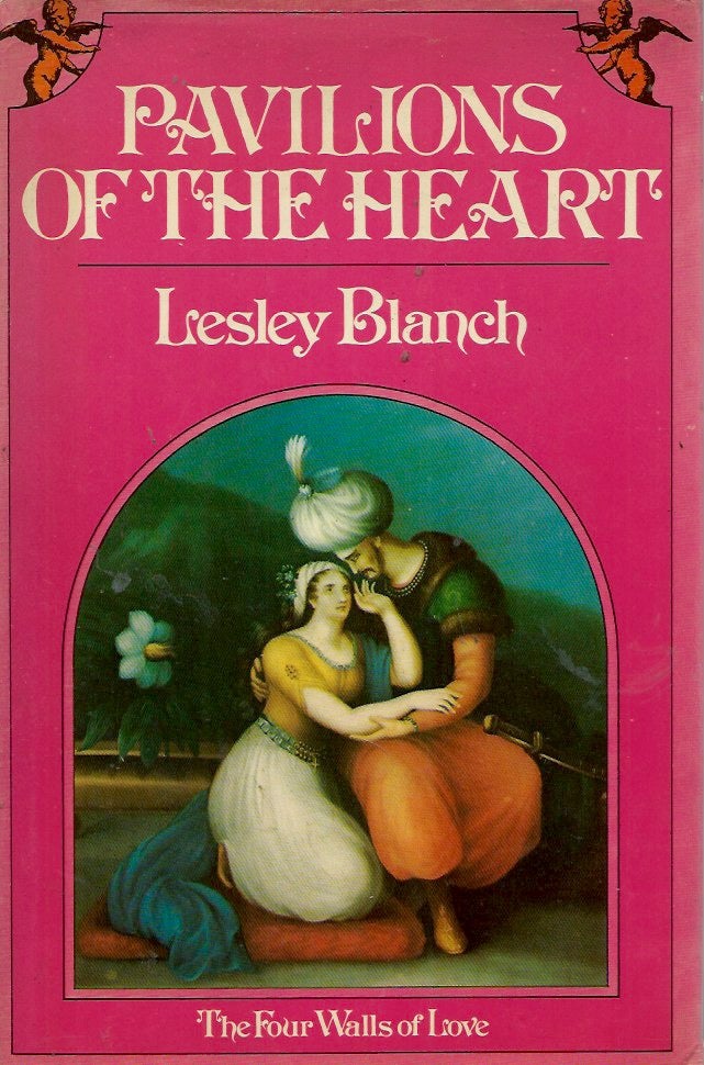 Item #55395 Pavilions of the Heart__The Four Walls of Love. Lesley Blanch.
