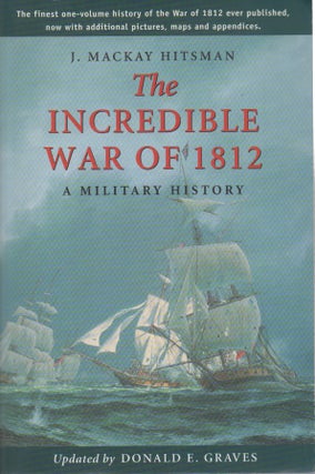 Item #55466 The Incredible War of 1812__A Military History. J. Mackay Hitsman