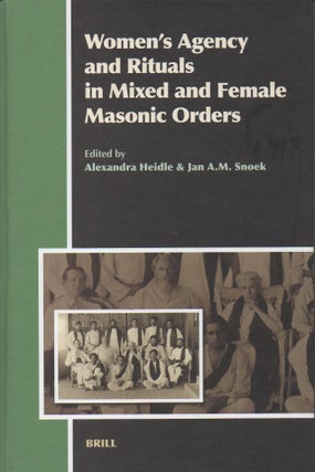 Item #55661 Women's Agency and Rituals in Mixed and Female Masonic Orders. Alexandra Heidle, Jan...