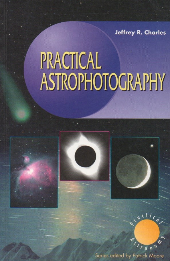 Item #55663 Practical Astrophotography. Jeffrey R. Charles.
