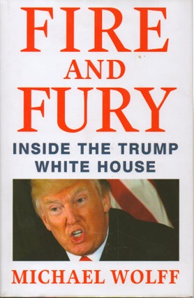Item #55747 Fire and Fury__Inside the Trump White House. Michael Wolff