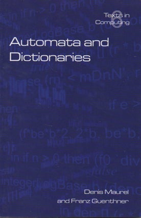 Item #55764 Texts in Computing Science, Vol. 6__Automata and Dictionaries. Denis Maurel, Franz...