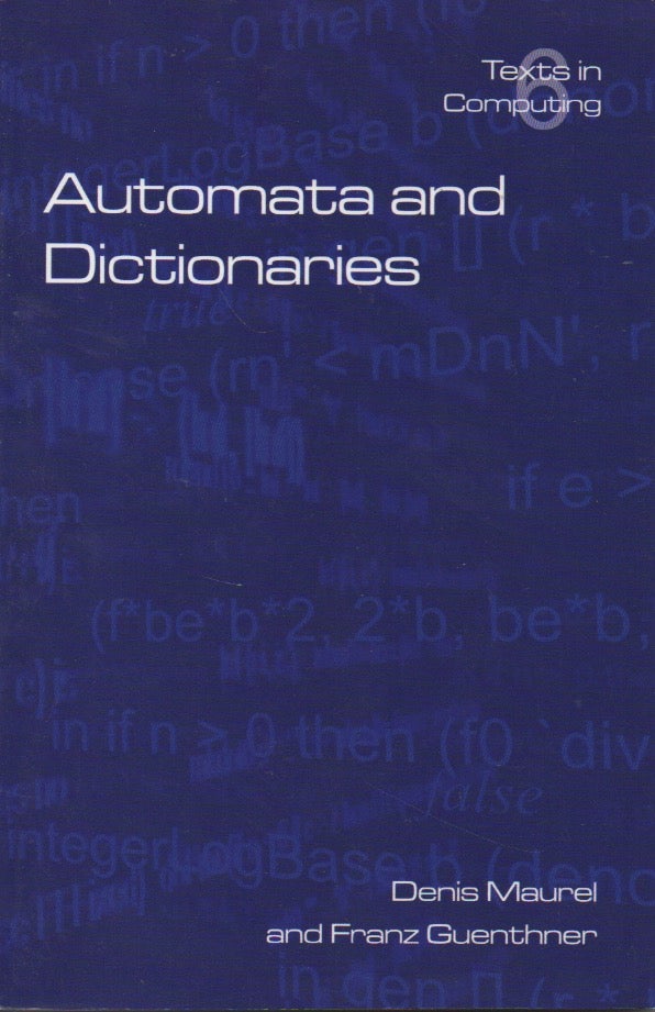 Item #55764 Texts in Computing Science, Vol. 6__Automata and Dictionaries. Denis Maurel, Franz Guenthner.