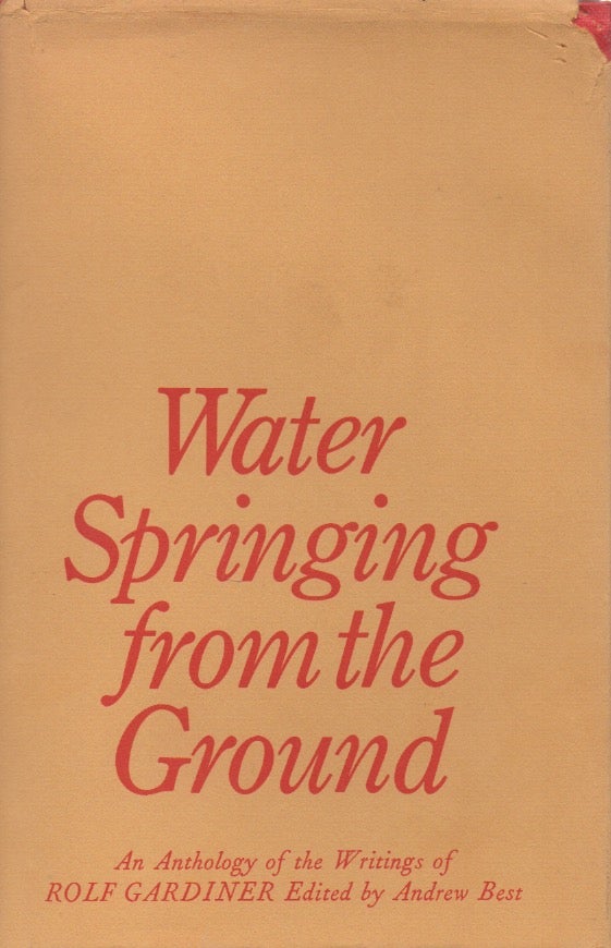 Item #56031 Water Springing from the Ground. Rolf Gardiner, Andrew Best.